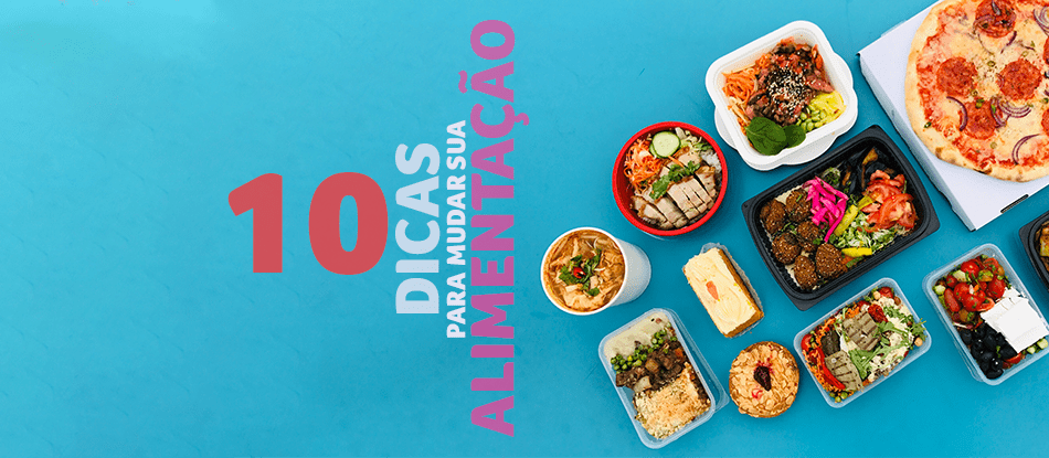 Veja 10 dicas simples para você mudar a sua alimentação agora mesmo!