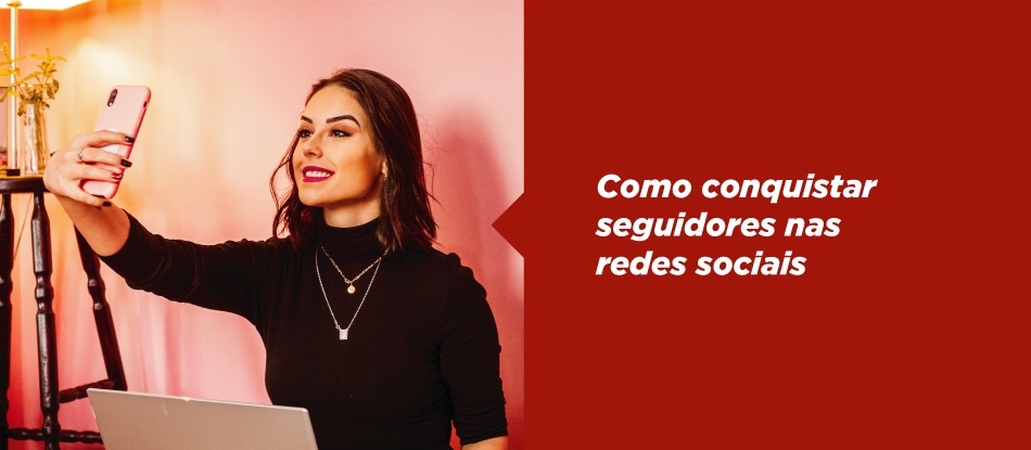 Como conquistar seguidores nas redes sociais e se tornar um influenciador digital