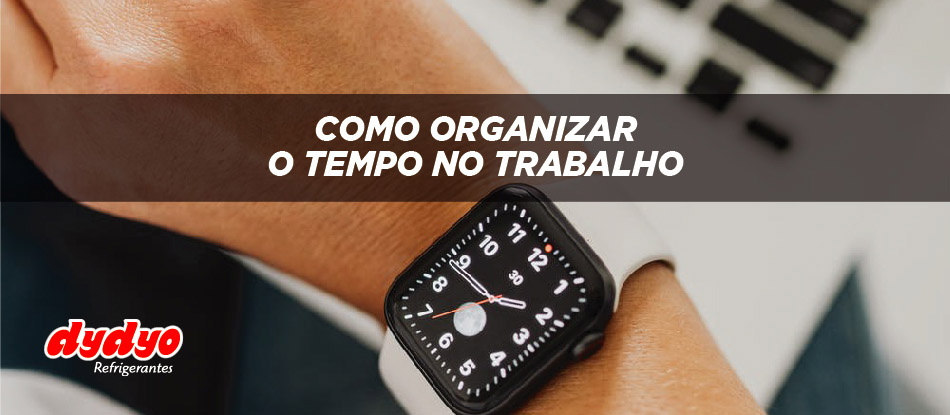 8 dicas sobre como organizar o tempo no trabalho